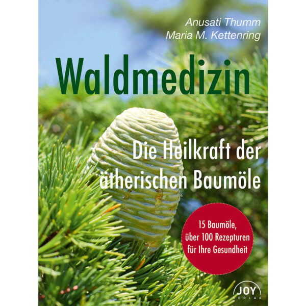 Waldmedizin Die Heilkraft der ätherischen Baumöle Thumm Kettenring Joy Verlag