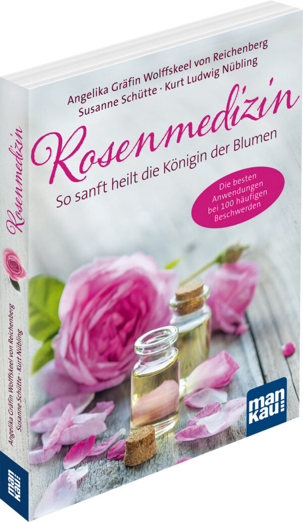 Rosenmedizin So sanft heilt die Königin der Blumen